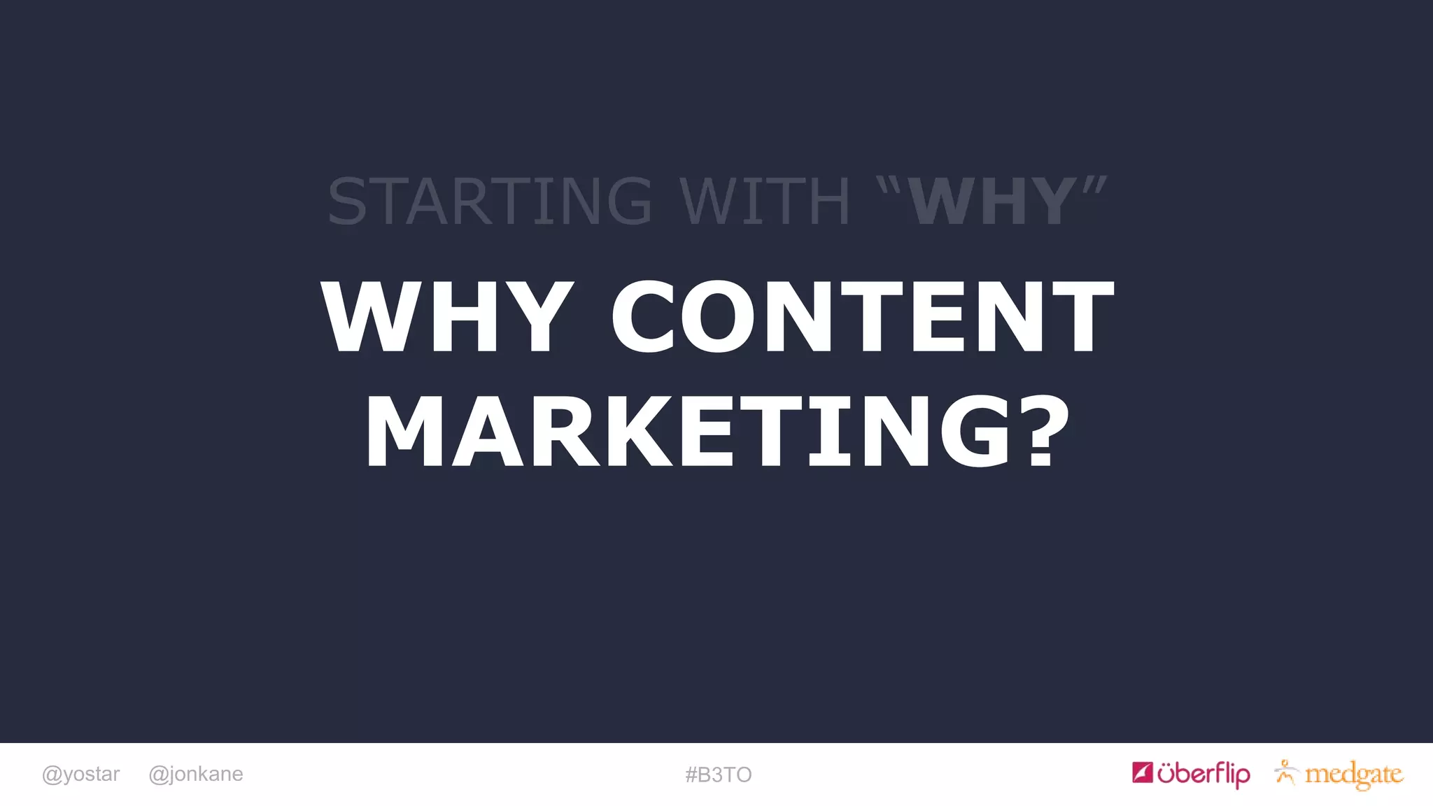 @yostar @jonkane #B3TO
WHY CONTENT
MARKETING?
 