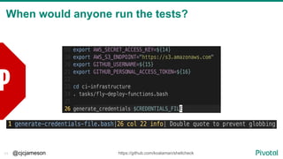 @cjcjameson11
When would anyone run the tests?
P
https://github.com/koalaman/shellcheck
 