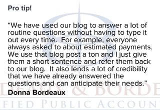 “We have used our blog to answer a lot of
routine questions without having to type it
out every time. For example, everyon...