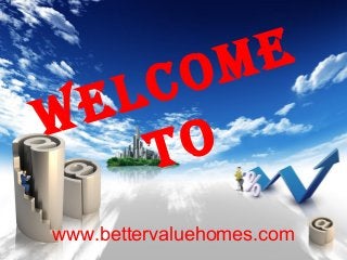 Welcome
To
www.bettervaluehomes.com
 