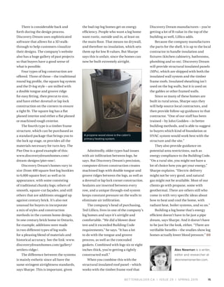 BETTERBUILDER.CA | ISSUE 29 | SPRING 2019
There is considerable back and
forth during the design process.
Discovery Dream uses sophisticated
software that allows for a 3D walk-
through to help customers visualize
their designs. The company’s website
also has a huge gallery of past projects
so that buyers have a good sense of
what is possible.
Four types of log construction are
offered. Three of those – the traditional
round log profile, the square log system
and the D-log style – are milled with
a double tongue and groove ridge
for easy fitting, then precut to size,
and have either dovetail or lap lock
construction on the corners to ensure
a tight fit. The square log has a flat
planed interior and either a flat planed
or machined rough exterior.
The fourth type is a timber frame
structure, which can be purchased as
a standard package that brings you to
the lock up stage, or provides all the
materials necessary for turn-key. The
Pier One is a good example of this:
www.discoverydreamhomes.com/
dream-designs/pier-one/.
Discovery Dream’s homes vary in
size (from 400 square foot log bunkies
to 6,000 square feet) as well as in
appearance, with some consisting
of traditional chunky logs; others of
smooth, square-cut façades; and still
others that are additions snugged up
against century brick. It’s also not
unusual for buyers to incorporate
a mix of styles and construction
methods in the custom home design.
In one century brick home in Ontario,
for example, additions were made
in two different types of log walls
for a pleasing blend of materials and
historical accuracy. See the link: www.
discoverydreamhomes.com/gallery/
settlers-ridge/.
The difference between the systems
is mainly esthetic since all have the
same stringent airtightness standards,
says Sharpe. This is important, given
the bad rap log homes get on energy
efficiency. People who want a log home
want rustic, outside and in, at least on
the main floor. That means no drywall,
and therefore no insulation, which sets
them up for low R-values. But Sharpe
says this is unfair, since the homes can
now be built extremely airtight.
Admittedly, older types had issues
with air infiltration between logs, he
says. But Discovery Dream’s precision,
computer-driven construction creates
machined logs with double tongue and
groove ridges between the logs, as well as
a dovetail or lap lock corner construction.
Sealants are inserted between every
row, and a unique through-rod system
keeps constant pressure on the walls to
eliminate air infiltration.
The company’s head of purchasing,
Ted Lillico, lives in one of the company’s
log homes and says it’s airtight and
comfortable. “We did a blower door
test and it exceeded Building Code
requirements,” he says. “It has a lot
to do with the tongue and groove
process, as well as the concealed
gaskets. Combined with logs six or eight
inches thick, you’re getting a tightly
constructed wall.”
When you combine this with the
structural insulated roof panel – which
works with the timber frame roof that
Discovery Dream manufactures – you’re
getting a lot of R-value in the top of the
building as well, Lillico adds.
Because the company manufactures
the parts for the shell, it is up to the local
contractor to handle insulation and
fixtures (kitchen cabinetry, bathrooms,
plumbing and so on). Discovery Dream
will provide structural insulated panels
(SIPs), which are shipped with both the
insulated wall system and the timber
frame roofs. Insulated sheathing isn’t
used on the log walls, but it is used on
the gables or other framed walls.
Since so many of these homes are
built in rural areas, Sharpe says they
will help source local contractors, and
then provide follow-up guidance to that
contractor. “One of our staff has been
trained – by John Godden – in better
building methods, and is able to suggest
to buyers which kind of foundation or
HVAC system would work best with the
structure and the site.”
They also provide guidance on
potential area restrictions, such as
energy compliance to the Building Code.
“On a rural site, you might not have a
lot of choice how you get your energy,”
Sharpe explains. “Electric delivery
might not be very good, and natural
gas might not be available. Most of our
clients go with propane, some with
geothermal. There are others still who
come in with very specific ideas about
how to heat and cool the home, with
radiant heat, boiler systems, and so on.”
Building a log home that’s energy
efficient doesn’t have to be just a pipe
dream, says Sharpe. And it doesn’t have
to be just for the look, either. “There are
verifiable benefits – the studies show log
homes actually lower blood pressure.” BB
Alex Newman is a writer,
editor and researcher at
alexnewmanwriter.com.
15
A propane wood stove is the cabin’s
primary heating system.
 