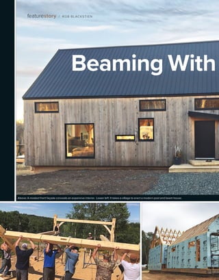 BETTERBUILDER.CA | ISSUE 29 | SPRING 2019
featurestory / ROB BLACKSTIEN
Beaming With
IMAGESBYJOSEURIBE
Above: A modest front façade conceals an expansive interior. Lower left: It takes a village to erect a modern post and beam house.	
 