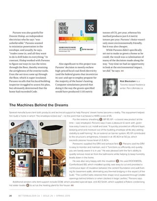BETTERBUILDER.CA | ISSUE 29 | SPRING 2019
The Machines Behind the Dreams
Several manufacturers lent both products and technical support to help Parsons’ dream home become a reality. This equipment helped
him build a home in which “the envelope kicked ass” – to the point that it achieved a HERS score of 35.
For the exterior sheathing 1, BP R5 XP – a brand new product at the
time – was employed. Parsons says it was a pleasure to work with, given
how easy it was to cut, install and seal. “It quickly provided an efficient layer,
keeping wind and moisture out of the building envelope while also adding
stability to wall framing.” As an exterior air barrier system, R5 XP contributed
to the structure’s airtightness. It tested in at .45 ACH at 50 pa, which
exceeds passive house level of .6 ACH.
Panasonic supplied the ERV and exhaust fans 2. Parsons said the ERV
is easy to monitor and maintain, and it “functions so efficiently and quietly
you are barely aware it is in use.” He was pleased with the fan’s ability to
quietly remove moist air from the bathrooms while helping to keep humidity
levels down in the home.
He was also very happy with the insulation 3. He used ROCKWOOL
Comfortboard 80, which installed quickly, was easy to cut and provided a
continuous layer of insulation between the cement foundation and wall fram-
ing for basement walls, eliminating any thermal bridging in this aspect of the
build. “The comfort batts retained their shape once squeezed through smaller
openings behind timbers or when stacked in large cavities,” Parsons says.
Additional vendors who lent support include DOW, which provided special tape, and AO Smith, which supplied a Polaris condensing
hot water heater 4 to act as the heating plant for the house. BB
20
Parsons was also grateful for
Donnie Hislop, an independent
electrician who he says “was
unbelievable.” Parsons wanted
to minimize penetration in the
envelope, and usually, he says,
“trades come in, and all they want
to do is drill holes in everything.” In
contrast, Hislop worked with Parsons
to figure out ways to run the wires
through the floor, thereby retaining
the airtightness of the exterior walls.
Even the services come up through
the floor, which is super insulated.
Parsons recalls that his local building
inspector struggled to assess his plan,
but ultimately determined that the
home had exceeded Code.
Also significant to this project was
Parsons’ decision to mostly eschew
high-priced local coal-fired electricity
(and the federal grants that incentivize
its use) and opt to employ propane for
the majority of the home’s heating.
Computer simulations proved that
doing it the way the grants specified
would have produced 11.03 metric
tonnes of CO2 per year, whereas his
method produces just 6.4 metric
tonnes per year. Parsons’ choice wasn’t
only more environmentally friendly,
but it was also cheaper.
While Parsons didn’t specifically
set out to make as green a home as he
could, the result was a culmination of
many of the decisions made along the
way. “Any time we had an opportunity
to look at the environmental impact,
we did,” he says. BB
Rob Blackstien is a
Toronto-based freelance
writer. Pen-Ultimate.ca
35
THIS HOME IS 59% BETTER THAN CODE
6091LittleHarbourRoad,KingsHeadNS
RatingDateAugust1,2018
2012SB-12REFERENCEHERS60
1 2
4 3
 