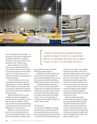 BETTERBUILDER.CA | ISSUE 29 | SPRING 201928
move is the lighter interior walls – so,
because it’s not as hard on them, once
carpenters have done a couple of
panel jobs, “they really don’t want to
go back to stick,” Protocky says.
Fewer employees are needed,
Morin says. A traditional framing
crew consists of three or four workers;
in contrast, panelization can be done
with a two- or three-person crew,
which is a significant advantage given
the skills shortage.
“There is definitely an increase
in the element of safety on the site,”
Morin observes, as crews will build
safety railings on a floor panel while
it’s at grade, so that when it’s hoisted
up to the second floor, the railings are
already in place.
Approximately 26% less wood is
needed, and there are significant
savings with less waste, which means
sites are cleaner and safer. “You’ve
got very little excess material floating
around that has to be cleaned up and
shipped out,” Protocky notes.
There’s not only an economical
benefit, but an environmental one
too, as panel shops take those extra
pieces of wood that would be tossed
away on the site and use them for
blocking or other purposes.
Panelization is tailor-made for the
new six-storey wood framing form
factor, making building these structures
much more achievable, and helping
address density issues in urban centres.
Another huge advantage, Morin
says, is that no one ever steals panels.
“We get, like, zero theft on the site now
with respect to lumber.” He estimates
that losses from stolen lumber used
to average in the hundreds of dollars
per lot. “It was to the point that we
would never take a lumber delivery on
Friday,” Morin recalls.
Challenges
One of the key challenges restricting
the panelization trend is opposition
from unions that don’t want to drop
their pricing, despite the fact the work
is so much easier on the body because
of all the cranes used. “The problem
with the unions today is they want
their least skilled [person] to be making
the same money as their most skilled
person,” says Protocky. The fact is,
panel projects simply require fewer
workers, and that’s a fly in the oint­
ment as far as unions are concerned.
Similarly, there’s been resistance
from some lumber yards, suddenly
forced to do something with the
material other than load it on a truck
and ship it to a site.
Because panel shops need
several weeks of lead time to design
customized walls, builders need to
sign off on the final specs earlier –
and given that the usual process is
to wait until the last minute to sign
window contracts (for example), this
will require a mindset change in the
industry. Builders have to alter their
process, Protocky says.
“There's a lot of front-end planning that
needs to happen in order for a panelized
site to run smoothly, but once you’ve done
it once or twice, it’s not magic anymore.”
Left: Manpower allows for more flexibility in sheathing choices. Right: Panelized walls with SilveRboard stacked and ready to go.
 