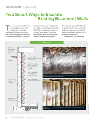 BETTERBUILDER.CA | ISSUE 31 | AUTUMN 201926
T
he two most important factors
for keeping basements drier
in older homes are proper
grading and drainage. Basements
that don’t exhibit moisture problems
are excellent candidates for interior
insulation. Renovators could take the
lead of basement packages outlined in
SB12. These packages use one or two
inches of foam against the interior
of foundation walls to de-couple the
moisture sensitive wood framing
from the wall. Amvic’s SilveRboard is
available in both vapour permeable
and impermeable versions offering
excellent insulation values as well as
moisture management.
The following wall assemblies
Two Smart Ways to Insulate
Existing Basement Walls
specialinterest / HOWARD COHEN
MOISTURE
STAYS
OUTSIDE
GRADE
EXISTING
FOUNDATION
R4-R6 1" RIGID
INSULATION, VAPOUR
IMPERMEABLE
R22 5.5" MINERAL
WOOL WITH 2x6"
16" O.C. WOOD
STUDS
VAPOUR BARRIER
TAPED AND SEALED
DRYING
POTENTIAL
TO THE
EXTERIOR
2x4" STAND-OFF
WALLS COULD
SAVE MATERIAL STAGE 1 — R5-SilveRboard used as a continuous insulation and moisture
barrier layer against basement wall.
STAGE 2 — 2 x 4 studs comprise a standoff wall (2 inches) to create a cavity
for R22 batts.
METHOD 1
AMVICBUILDINGSYSTEM
 