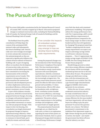 BETTERBUILDER.CA | ISSUE 34 | SUMMER 202016
industrynews / PAUL DE BERARDIS
The feedback from this public
consultation will help shape the
content of the anticipated 2020
national codes and subsequently
the Ontario Building Code. Ontario
code users were strongly encouraged
to review and provide comments on
the national proposals as they are
expected to significantly influence the
content of future editions of Ontario’s
building code. As part of ongoing
efforts to transform the development
of construction codes, provinces,
territories and the federal government
have committed to increasing the
harmonization of the technical
requirements across Canada. This
initiative is being undertaken to
help streamline the national and
provincial code development process
to reduce duplication and increase
procedural efficiency, while providing
greater consistency across Canada.
As part of this arduous consulta­
tion process, RESCON reviewed all the
proposed technical changes, focusing
on changes with potential impacts to
residential construction practices,
and provided commentary to numer­
ous relevant proposed changes. With
respect to low-rise housing, this
consultation was largely dominated
by proposed changes to improve
operational energy efficiency. Other
noteworthy proposed changes related
to resistance to lateral loads, parti­
cularly for seismic and wind loads.
Among the proposed changes was
the introduction of the Tiered Energy
Performance Compliance Prescriptive
Path. This four-tiered prescriptive
path introduces energy conservation
measures with associated point
equivalencies, whereby a minimum
number of points are required to meet
the increasingly stringent tiers. The
energy conservation measures award
points for effective RSI values of above-
ground wall assemblies, U-values
for fenestration, effective RSI values
for foundation walls, airtightness
levels, ventilation system sensible
heat-recovery efficiency, and energy
efficiency (EF or UEF) for water heating
equipment. This points scheme
favours improvements to the building
envelope and airtightness, while
occupant loads are largely ignored.
The proposed points framework
seemingly acts as a black box for
code users, as there is no explanation
regarding the merit of how points are
determined. Similarly, there is a paral­
lel proposed change which introduces
a Tiered Energy Performance Compli­
ance Path that deals with simulated
performance modelling. This proposal
utilizes five energy performance tiers,
with Tier 5 representing a ≥60% overall
energy efficiency improvement of
the proposed house compared to the
house energy target. So where is this all
headed and how fast will regulations
be changing? The proposal stated that
“builders complying with the tiered
energy requirements can expect cost
impacts and energy savings similar
to well-known voluntary housing
programs. … Tiers 2-5 approximate the
energy savings targets of ENERGY STAR,
R-2000, Net-Zero Energy Ready and
Passive House programs.”
Should things proceed as sched­
uled, these energy-efficiency mandates
for new homes will be increasingly
ratcheted up from one tier to the next
within about 10 years. The proposed
changes provided some costing
data, with the estimated per-unit
incremental cost to achieve Tier 5 for
a gas-heated single-detached home
pegged at $30,800, which seems
optimistic by my estimates.
Within the next 10 years, will the
residential construction industry
be ready to build homes that are
constructed to Passive House levels of
energy efficiency for the mass market?
And more importantly, will new-home
buyers be willing to pay the price
premium? To answer this question
bluntly: not a chance. The federal
government’s commitment to the
ambitious Paris Agreement targets to
fight climate change has put the wheels
in motion, but maybe – just maybe –
the government has bitten off more
than the industry can chew.
The Pursuit of Energy Efficiency
T
he winter 2020 public consultation led by the National Research Council
of Canada (NRC) recently wrapped up in March. It focused on proposed
changes to national construction codes, including the National Building
Code of Canada, the National Energy Code of Canada for Buildings and the
National Plumbing Code of Canada.
If we consider the impacts
of embodied carbon,
alternate strategies
may emerge in how we
develop future building
code requirements.
 