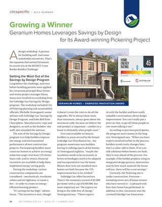 BETTERBUILDER.CA | ISSUE 34 | SUMMER 202024
sitespecific / ALEX NEWMAN
A
design workshop. A passion
for building well. And some
stakeholder incentives. That’s
the equation that netted Geranium
its recent win at the RESNET Cross
Border Builder Challenge.
Getting the Most Out of the
Savings by Design Program
Long before the challenge, and even
before building permits were applied
for, Geranium principal Boaz Feiner
and senior project manager Diana
Sousa were involved in a workshop from
the Enbridge Gas Savings by Design
program. The workshop included City
of Pickering planning and sustainability
officials; Michelle Vestergaard, senior
advisor with Enbridge Gas’ Savings by
Design Program; and John Bell from
Clearsphere. Manufacturers’ reps and
designers, as well as the builders’ site
staff, also attended the seminar.
The aim of the Savings by Design
program is to help builders improve
the energy and environmental
performance of new construction
projects. Participating builders must
construct homes to achieve an energy
reduction target of at least 15% better
than code, and in return, financial
incentives are available to help them
implement energy-saving goals.
During the workshop, various
construction components are
considered – mechanicals, insulation
values and air tightness, to name a
few – in order to create an energy-
efficient housing product.
“It’s setting the bar high,” admits
Sousa. “The incentive is nice, though
it doesn’t cover the costs to do all the
upgrades. We’ve always done more
than minimum, always gone above the
minimum code, because we believe the
end-product is important – comfort in a
home is ultimately what people want.”
Free and available to Ontario
builders in areas served by the former
Enbridge Gas Distribution Inc., the
program sometimes sees builders
having to redesign parts of the homes.
As Vestergaard explains, “maybe the
insulation needs to be increased, or
better technologies need to be adopted
and incorporated to run the home.
Blower door tests are standard once
homes are built because the 15%
improvement has to be verified.”
Enbridge Gas offers incentives.
There’s the monetary reward of $2,000
per home with a cap of $100,000, but
more important are “the experts we
bring to the table free of charge,”
Vestergaard says. “These experts
sit with the builder and have really
valuable conversations about design
improvement. You can’t really put a
price on that, to get all those people in
one room talking it out.”
According to previous participants,
the program saves money in the long
run, Vestergaard says. “When you have
experts involved earlier in the process,
builders avoid costly changes later;
that’s a value-add to them. If we can
talk solutions before homes are built,
they’re way ahead of the process. For
example, if the builder preplans using an
integrated design process, determines
exactly how much material the house
will use, there will be a cost savings.”
Currently, the Pickering site is
under construction. Everyone –
including seven sets of home owners
who have moved in – is pleased with
how their home has performed. In
addition to this, Geranium won the
coveted Enbridge Gas Innovation
Growing a Winner
Geranium Homes Leverages Savings by Design
for Its Award-winning Pickering Project
45
2012SB-12REFERENCEHERS60
GERANIUM HOMES — ENBRIDGE INNOVATION AWARD
 