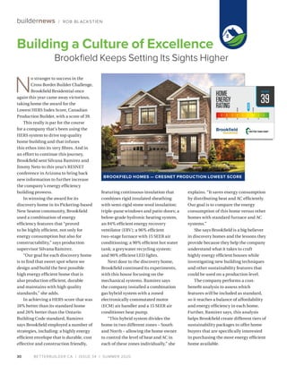 BETTERBUILDER.CA | ISSUE 34 | SUMMER 202030
buildernews / ROB BLACKSTIEN
N
o stranger to success in the
Cross Border Builder Challenge,
Brookfield Residential once
again this year came away victorious,
taking home the award for the
Lowest HERS Index Score, Canadian
Production Builder, with a score of 39.
This really is par for the course
for a company that’s been using the
HERS system to drive top quality
home building and that infuses
this ethos into its very fibres. And in
an effort to continue this journey,
Brookfield sent Silvana Ramirez and
Jimmy Neto to this year’s RESNET
conference in Arizona to bring back
new information to further increase
the company’s energy efficiency
building prowess.
In winning the award for its
discovery home in its Pickering-based
New Seaton community, Brookfield
used a combination of energy
efficiency features that “proved
to be highly efficient, not only for
energy consumption but also for
constructability,” says production
supervisor Silvana Ramirez.
“Our goal for each discovery home
is to find that sweet spot where we
design and build the best possible
high energy efficient home that is
also production efficient, durable
and maintains with high quality
standards,” she adds.
In achieving a HERS score that was
18% better than its standard home
and 26% better than the Ontario
Building Code standard, Ramirez
says Brookfield employed a number of
strategies, including: a highly energy
efficient envelope that is durable, cost
effective and construction friendly,
featuring continuous insulation that
combines rigid insulated sheathing
with semi-rigid stone wool insulation;
triple-pane windows and patio doors; a
below-grade hydronic heating system,
an 84% efficient energy recovery
ventilator (ERV); a 96% efficient
two-stage furnace with 15 SEER air
conditioning; a 90% efficient hot water
tank; a greywater recycling system;
and 90% efficient LED lights.
Next door to the discovery home,
Brookfield continued its experiments,
with this house focusing on the
mechanical systems. Ramirez says
the company installed a combination
gas hybrid system with a zoned
electronically commutated motor
(ECM) air handler and a 15 SEER air
conditioner heat pump.
“This hybrid system divides the
home in two different zones – South
and North – allowing the home owner
to control the level of heat and AC in
each of these zones individually,” she
explains. “It saves energy consumption
by distributing heat and AC efficiently.
Our goal is to compare the energy
consumption of this home versus other
homes with standard furnace and AC
systems.”
She says Brookfield is a big believer
in discovery homes and the lessons they
provide because they help the company
understand what it takes to craft
highly energy efficient houses while
investigating new building techniques
and other sustainability features that
could be used on a production level.
The company performs a cost-
benefit analysis to assess which
features will be included as standard,
so it reaches a balance of affordability
and energy efficiency in each home.
Further, Ramirez says, this analysis
helps Brookfield create different tiers of
sustainability packages to offer home
buyers that are specifically interested
in purchasing the most energy efficient
home available.
Building a Culture of Excellence	
Brookfield Keeps Setting Its Sights Higher
39
BROOKFIELD HOMES — CRESNET PRODUCTION LOWEST SCORE
 