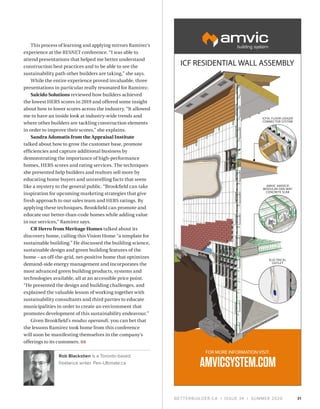 BETTERBUILDER.CA | ISSUE 34 | SUMMER 2020
This process of learning and applying mirrors Ramirez’s
experience at the RESNET conference. “I was able to
attend presentations that helped me better understand
construction best practices and to be able to see the
sustainability path other builders are taking,” she says.
While the entire experience proved invaluable, three
presentations in particular really resonated for Ramirez:
Salcido Solutions reviewed how builders achieved
the lowest HERS scores in 2019 and offered some insight
about how to lower scores across the industry. “It allowed
me to have an inside look at industry-wide trends and
where other builders are tackling construction elements
in order to improve their scores,” she explains.
Sandra Adomatis from the Appraisal Institute
talked about how to grow the customer base, promote
efficiencies and capture additional business by
demonstrating the importance of high-performance
homes, HERS scores and rating services. The techniques
she presented help builders and realtors sell more by
educating home buyers and unravelling facts that seem
like a mystery to the general public. “Brookfield can take
inspiration for upcoming marketing strategies that give
fresh approach to our sales team and HERS ratings. By
applying these techniques, Brookfield can promote and
educate our better-than-code homes while adding value
in our services,” Ramirez says.
CR Herro from Meritage Homes talked about its
discovery home, calling this Vision Home “a template for
sustainable building.” He discussed the building science,
sustainable design and green building features of the
home – an off-the-grid, net-positive home that optimizes
demand-side energy management and incorporates the
most advanced green building products, systems and
technologies available, all at an accessible price point.
“He presented the design and building challenges, and
explained the valuable lesson of working together with
sustainability consultants and third parties to educate
municipalities in order to create an environment that
promotes development of this sustainability endeavour.”
Given Brookfield’s modus operandi, you can bet that
the lessons Ramirez took home from this conference
will soon be manifesting themselves in the company’s
offerings to its customers. BB
Rob Blackstien is a Toronto-based
freelance writer. Pen-Ultimate.ca
31
AMVIC AMDECK
MODULAR ONE-WAY
CONCRETE SLAB
ICFVL FLOOR LEDGER
CONNECTOR SYSTEM
ELECTRICAL
OUTLET
 