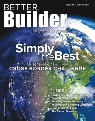 PUBLICATIONNUMBER42408014
INSIDE
Sustainable Hardwood Flooring
Being Bottle-Free
Pursuing Energy Efficiency
Missing Spring Training Camp
High-Efficiency Foam
The Carbon Question
ISSUE 34 | SUMMER 2020
WINNERS OF THE
CROSS BORDER CHALLENGE
Simply
theBest
 