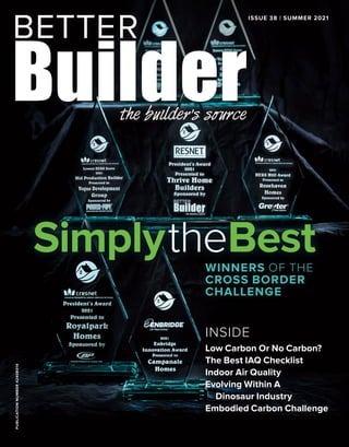PUBLICATION
NUMBER
42408014 ISSUE 38 | SUMMER 2021
INSIDE
Low Carbon Or No Carbon?
The Best IAQ Checklist
Indoor Air Quality
Evolving Within A
Dinosaur Industry
Embodied Carbon Challenge
WINNERS OF THE
CROSS BORDER
CHALLENGE
SimplytheBest
 