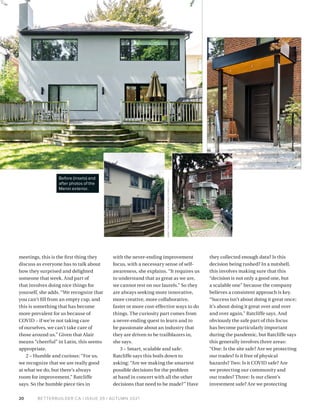 BETTERBUILDER.CA | ISSUE 39 | AUTUMN 2021
20
with the never-ending improvement
focus, with a necessary sense of self-
awareness, she explains. “It requires us
to understand that as great as we are,
we cannot rest on our laurels.” So they
are always seeking more innovative,
more creative, more collaborative,
faster or more cost-effective ways to do
things. The curiosity part comes from
a never-ending quest to learn and to
be passionate about an industry that
they are driven to be trailblazers in,
she says.
3 – Smart, scalable and safe:
Ratcliffe says this boils down to
asking: “Are we making the smartest
possible decisions for the problem
at hand in concert with all the other
decisions that need to be made?” Have
they collected enough data? Is this
decision being rushed? In a nutshell,
this involves making sure that this
“decision is not only a good one, but
a scalable one” because the company
believes a consistent approach is key.
“Success isn’t about doing it great once;
it’s about doing it great over and over
and over again,” Ratcliffe says. And
obviously the safe part of this focus
has become particularly important
during the pandemic, but Ratcliffe says
this generally involves three areas:
“One: Is the site safe? Are we protecting
our trades? Is it free of physical
hazards? Two: Is it COVID safe? Are
we protecting our community and
our trades? Three: Is our client’s
investment safe? Are we protecting
I
N
S
E
T
P
H
OTOS
BY
A
L
A
I
R
H
O
M
ES
F
O
R
ES
T
H
I
LL
meetings, this is the first thing they
discuss as everyone has to talk about
how they surprised and delighted
someone that week. And part of
that involves doing nice things for
yourself, she adds. “We recognize that
you can’t fill from an empty cup, and
this is something that has become
more prevalent for us because of
COVID – if we’re not taking care
of ourselves, we can’t take care of
those around us.” Given that Alair
means “cheerful” in Latin, this seems
appropriate.
2 – Humble and curious: “For us,
we recognize that we are really good
at what we do, but there’s always
room for improvement,” Ratcliffe
says. So the humble piece ties in
Before (insets) and
after photos of the
Menin exterior.
 