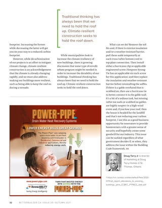 BETTERBUILDER.CA | ISSUE 39 | AUTUMN 2021
32
footprint. Increasing the former
while decreasing the latter will get
you on your way to a reduced carbon
footprint.
However, while decarbonization
of our projects is an effort to mitigate
climate change, climate-resilient
construction is an acknowledgement
that the climate is already changing
rapidly, and we must also address
making our buildings more resilient,
such as being able to keep the roof on
during a tornado.
While municipalities look to
increase the climate resiliency of
new buildings, there is growing
discussion that some type of retrofit
rebate program might be needed in
order to increase the durability of our
buildings. Traditional thinking has
always been that we need to hold the
roof up. Climate-resilient construction
seeks to hold the roof down.
What can we do? Remove the sof­
fits and, if there is exterior insulation
and/or a weather-resistant barrier,
pull these aside temporarily at
each truss/rafter bottom cord to
top plate connection. Then install
either a hurricane clip or applicable
engineered screw (Simpson Strong-
Tie has an applicable six-inch screw
for this application) and then replace
the insulation and weather-resistant
barrier before reinstalling the soffits.
If there is a gable overhand that is
scabbed on, then use a hurricane tie
to better connect it to the gable wall.
It’s a bit of a tedious task, but missing
rafter toe nails or scabbed on gables
are highly suspect in a high-wind
event and, if you lose your roof, then
the house is headed for the landfill
and that’s not reducing your carbon
footprint. I see this as a good business
opportunity for renovators to provide
homeowners with a greater sense of
security and hopefully create some
goodwill for our industry. This issue
can be tackled regardless of what
government decides if, or when, they
address the issue within the Building
Code framework. BB
Doug Tarry Jr is director
of marketing at Doug
Tarry Homes in St.
Thomas, Ontario.  
1 https://nrc.canada.ca/sites/default/files/2020-
07/final_report_alterations_to_existing_
buildings_joint_CCBFC_PTPACC_task.pdf
Traditional thinking has
always been that we
need to hold the roof
up. Climate-resilient
construction seeks to
hold the roof down.
 