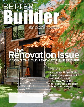 PUBLICATION
NUMBER
42408014 ISSUE 39 | AUTUMN 2021
INSIDE
Alair Homes’ Unique Model
Greener Homes Opportunity
Low-Carbon Homes –
Are They Worth It?
The Renovation Conundrum
Future Code Changes
the
RenovationIssue
MAKING THE OLD READY FOR THE FUTURE
 