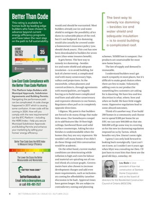 BETTERBUILDER.CA | ISSUE 43 | AUTUMN 2022
schemes. NIMBYism is rampant. Our
products are unattainable for most
new home buyers.
The law of supply and demand is
immutable.
I understand builders won’t get
much sympathy in most places, but it’s
difficult to make good choices when
there are few to make. Voluntarily
adding costs to our product for
something few customers are asking
for is daunting. We have less and less
discretion in what, where, how and
when we build. We have little wiggle
room. Oppressive regulations lead to
some absurd outcomes.
Think of it another way: If we build
200 homes in a community and choose
not to spend $300 per home for an
ERV, we can save $60,000 on that site.
$60,000 will go some way in covering
us for the new ice damming regulation
imposed on us by Tarion, which
benefits very few. Doesn’t seem right.
I guess I can only look forward to
looking back nostalgically. I just can’t
see it now, as I couldn’t see it years ago
when Myer was consoling me then. I’ll
just have to trust him that these are the
good old days, someday. BB
Lou Bada is vice-
president of low-rise
construction at Starlane
Home Corporation
and on the board of
directors for the Residential Construction
Council of Ontario (RESCON).
would and should be warrantied. Most
builders already use ice and water
shield to mitigate the possibility of ice
dams in vulnerable places of the roof,
but it’s not foolproof. Ice damming
would also usually be covered under
a homeowner’s insurance policy (you
should check yours). This cost has now
been downloaded to builders for seven
years (thus some insurers benefit).
It gets better. The best way to
remedy ice damming – besides
ice and water shield and adequate
insulation – is to avoid building, for
lack of a better word, a complicated
roof with many unnecessary hips,
valleys and projections. In the
meanwhile, urban planners and
control architects, through agreements
with municipalities, are happily
forcing us to build more complicated
roof lines and add other unnecessary
and expensive elements to our homes.
Regulators often pull us in completely
opposite directions.
I digress. My point is that builders
are forced to do many things that make
little sense. Our homebuyers compel
us to add features like 10-foot-high
ceilings, hardwood floors and solid
surface countertops. Asking for nice
finishes is understandable when the
homes they buy are very expensive. We
wouldn’t sell many homes if we didn’t
do these things and this conversation
would be academic.
On the other hand, current market
conditions are deteriorating while
inflation is high and costs for labour
and material are spiraling out of con-
trol (think of a scissor graph). Govern-
ments have also chosen to increase
development charges and add even
more requirements, such as inclusion-
ary zoning for affordability (another
discussion to be had). Approval times
have gotten longer. We are subject to
contradictory zoning and planning
4
This rating is available for
homes built by leading edge
builders who have chosen to
advance beyond current
energy efﬁciency programs
and have taken the next step
on the path to full sustainability.
BetterThanCode
LowCostCodeCompliancewith
theBetterThanCodePlatform
BetterThanCodeUsestheHERSIndex
to Measure Energy Efficiency
TheLowertheScoretheBetter
Measureable and Marketable
80 60 40 20
This Platform helps Builders with
Municipal Approvals, Subdivision
Agreements and Building Permits.
Navigating the performance path
can be complicated. A code change
happened in 2017 which is causing
some confusion. A new code will be
coming in 2024. How will you
comply with the new requirements?
Let the BTC Platform – including
the HERS Index – help you secure
Municipal Subdivision Approvals
and Building Permits and enhance
your marketing by selling your
homes’ energy efﬁciency.
betterthancode.ca
Email info@clearsphere.ca
or call 416-481-7517
The best way to
remedy ice damming
– besides ice and
water shield and
adequate insulation
– is to avoid building
a complicated roof.
 