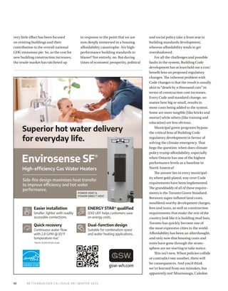 BETTERBUILDER.CA | ISSUE 48 | WINTER 2023
10
very little effort has been focused
on existing buildings and their
contribution to the overall national
GHG emissions pie. So, as the cost for
new building construction increases,
the resale market has ratcheted up
in response to the point that we are
now deeply immersed in a housing
affordability catastrophe. Are high-
performance building standards to
blame? Not entirely, no. But during
times of economic prosperity, political
and social policy take a front seat in
building standards development,
whereas affordability tends to get
overshadowed.
For all the challenges and possible
faults in the system, Building Code
development has at least held out a cost/
benefit lens on proposed regulatory
changes. The inherent problem with
Code changes is that the result is usual­
ly
akin to “death by a thousand cuts” in
terms of construction cost increases.
Every Code and standard change, no
matter how big or small, results in
more costs being added to the system.
Some are more tangible (like bricks and
mortar) while others (like training and
education) are less obvious.
Municipal green programs bypass
the critical lens of Building Code
regulatory development in favour of
solving the climate emergency. That
begs the question: when does climate
policy trump affordability, especially
when Ontario has one of the highest
performance levels as a baseline in
North America?
The answer lies in every municipal­
ity where gold-plated, way-over-Code
requirements have been implemented.
The granddaddy of all of these require­
ments is the Toronto Green Standard.
Between super-inflated land costs,
nosebleed-worthy development charges,
fees and taxes, as well as construction
requirements that make the rest of the
country look like it is building mud huts,
Toronto has quickly become one of
the most expensive cities in the world.
Affordability has been an afterthought,
and only now that housing costs and
rents have gone through the strato­
sphere are we starting to take notice.
This isn’t new. When policies collide
or contradict one another, there will
be consequences. And you’d think
we’ve learned from our mistakes, but
apparently not! Mississauga, Caledon
 