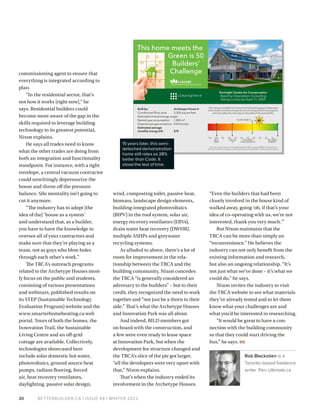 BETTERBUILDER.CA | ISSUE 48 | WINTER 2023
20
commissioning agent to ensure that
everything is integrated according to
plan.
“In the residential sector, that’s
not how it works [right now],” he
says. Residential builders could
become more aware of the gap in the
skills required to leverage building
technology to its greatest potential,
Nixon explains.
He says all trades need to know
what the other trades are doing from
both an integration and functionality
standpoint. For instance, with a tight
envelope, a central vacuum contractor
could unwittingly depressurize the
house and throw off the pressure
balance. Silo mentality isn't going to
cut it anymore.
“The industry has to adopt [the
idea of the] ‘house as a system’
and understand that, as a builder,
you have to have the knowledge to
oversee all of your contractors and
make sure that they’re playing as a
team, not as guys who blow holes
through each other’s work.”
The TRCA’s outreach programs
related to the Archetype Houses most-
­
ly focus on the public and students,
consisting of various presentations
and webinars, published results on
its STEP (Sustainable Technology
Evaluation Program) website and the
www.smarterhomeheating.ca web
portal. Tours of both the homes, the
Innovation Trail, the Sustainable
Living Centre and an off-grid
cottage are available. Collectively,
technologies showcased here
include solar domestic hot water,
photovoltaics, ground source heat
pumps, radiant flooring, forced
air, heat recovery ventilators,
daylighting, passive solar design,
wind, composting toilet, passive heat,
biomass, landscape design elements,
building-integrated photovoltaics
(BIPV) in the roof system, solar air,
energy recovery ventilators (ERVs),
drain water heat recovery (DWHR),
multiple ASHPs and greywater
recycling systems.
As alluded to above, there’s a lot of
room for improvement in the rela-
tionship between the TRCA and the
building community. Nixon concedes
the TRCA “is generally considered an
adversary to the builders” – but to their
credit, they recognized the need to work
together and “not just be a thorn in their
side.” That’s what the Archetype Houses
and Innovation Park was all about.
And indeed, BILD members got
on board with the construction, and
a few were even ready to lease space
at Innovation Park, but when the
development fee structure changed and
the TRCA’s slice of the pie got larger,
“all the developers were very upset with
that,” Nixon explains.
That’s when the industry ended its
involvement in the Archetype Houses.
“Even the builders that had been
closely involved in the house kind of
walked away, going ‘oh, if that’s your
idea of co-operating with us, we’re not
interested, thank you very much.’”
But Nixon maintains that the
TRCA can be more than simply an
“inconvenience.” He believes the
industry can not only benefit from the
existing information and research,
but also an ongoing relationship. “It’s
not just what we’ve done – it’s what we
could do,” he says.
Nixon invites the industry to visit
the TRCA website to see what materials
they’ve already tested and to let them
know what your challenges are and
what you’d be interested in researching.
“It would be great to have a con­
nection with the building community
so that they could start driving the
bus,” he says. BB
Rob Blackstien is a
Toronto-based freelance
writer. Pen-Ultimate.ca
Kortright Centre for Conservation
Rated by Clearsphere Consulting
Rating conducted April 11, 2009
This rating is available for homes built by leading edge builders who
have chosen to advance beyond current energy efﬁciency programs
and have taken the next step on the path to full sustainability.
110 100
IECC
2004
OBC 06
75
90 80 10
NET ZERO
ENERGY
20
30
40
50
BUILDERS’
CHALLENGE 50
60
70
This house is rated using the Home Energy Rating System (HERS), property of RESNET of Oceanside, CA.
The Green is 50 Builders’ Challenge is a Pilot Program sponsored by CRESNET and delivered by Clearsphere.
This home meets the
Green is 50
Builders’
Challenge
YOUR HOME IS:
Built by: Archetype House A
Conditioned ﬂoor area: 3,300 square feet
Estimated annual energy usage:
Natural gas consumption: 1,845 m³
Greenhouse gas emissions: 8.43 tonnes
Estimated average
monthly energy bill: $70
15 years later, this semi-
detached demonstration
home still rates as 28%
better than Code. It
stood the test of time.
 