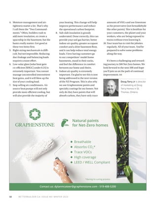 BETTERBUILDER.CA | ISSUE 48 | WINTER 2023
32
4. Moisture management and air-
tightness matter a lot. That’s why
I call them the “Two Command-
ments.” Often, builders rush to
add more insulation, or create a
spaceship in the basement, but the
basics really matter. Get good at
these two items first.
5. Right-sizing mechanicals is diffi-
cult, but not impossible. Reducing
duct leakage and balancing loads
requires a team effort.
6. Low-solar glass (solar heat gain
co-efficient [SHGC] under 0.25) is
extremely important. You cannot
manage uncontrolled intermittent
heat gains, and it will blow up the
size of your cooling load.
7. Stop selling air conditioners. Air
source heat pumps will not only
provide more efficient cooling, but
will also provide the majority of
your heating. This change will help
improve performance and reduce
the operational carbon footprint.
8. Sub-slab insulation is grossly
underrated. Done correctly, this can
provide your soil gas barrier, better
indoor air quality, greater occupant
comfort and a drier basement floor,
and it can help reduce total energy
loads. I love having customers go
to our competitors’ model home
basements, stand in their socks,
and feel the difference in comfort
between our home and theirs.
9. Indoor air quality is extremely
important. I’m glad to see this is now
being addressed in the next version
of the NZ Program. This is also why
we use Graphenstone paints and
specialty coatings for our homes. Not
only do they have paints that will
absorb carbon, they have only trace
amounts of VOCs and use limestone
as the preservative (not formaldehyde
like other paints). This is healthier for
your customers, the planet and your
workers, who are being exposed to
toxins without even knowing it.
10. Your team has to visit the job­
sites
regularly. All of your team. And be
prepared to solve some problems
along the way.
It’s been a challenging and reward­
ing journey to 500 Net Zero homes. We
look forward to the next 500 and hope
you’ll join us on the path of continual
improvement. BB
Doug Tarry Jr is director
of marketing at Doug
Tarry Homes in St.
Thomas, Ontario.
 