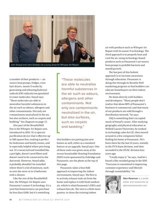 BETTERBUILDER.CA | ISSUE 52 | WINTER 2024
14
a number of their products — air
source heat pumps, fridges, even
hair dryers. nanoe X works by
generating and releasing hydroxyl
radicals (OH radicals) encapsulated
in water molecules, Sneyd says.
“These molecules are able to
neutralize harmful substances in
the air such as odours, allergens and
other contaminants. Not only are
contaminants neutralized in the air,
but also surfaces, such as carpets and
bedding.” See diagram on page 13.
Also part of the BreatheWell
line is the Whisper Air Repair unit,
introduced in 2022. It’s a spot air
purification device that’s effective up
to 200 square feet, making it perfect
for bedrooms and family rooms, and
is especially helpful where pets hang
out. It’s connected and installed like
a pot light, doesn’t need filters and
doesn’t need to be connected to the
ductwork. However, Sneyd adds,
it probably shouldn’t be installed
where there’s a lot of moisture, such
as over the stove or in a bathroom
with a shower.
Like the rest of the BreatheWell
line, the Whisper Air Repair uses
Panasonic’s nanoe X technology. It's a
unit that homeowners can purchase
for less than $200, but it’s something
that builders are putting into new
homes as well, either as a standard
feature or an upgrade, Sneyd says. One
of these units was given away at the
recent Sustainable Housing Foundation
(SHF) event sponsored by Enbridge and
Panasonic; see the photo at the top of
this page.
Panasonic takes a four-fold
approach to improving the indoor
environment, Sneyd says. The first is
to actively exhaust stale air from the
home and replace it with fresh outdoor
air, which is what Panasonic’s ERVs and
exhaust fans do. The next is a little more
passive, to clean the existing indoor
air with products such as Whisper Air
Repair with its nanoe X technology. The
third approach is to properly heat and
cool the air, using technology-based
products such as Panasonic’s air source
heat pumps to prohibit bacteria and
mould growth.
The last part of this holistic
approach is to increase awareness
through education. Panasonic is
doing this through its Breathe Well
marketing program so that builders can
educate homebuyers on their indoor
environment.
He deals directly with builders
and developers. “Many people don’t
realize that about 80% of Panasonic’s
business is commercial, and that many
of our products are sold through a
distribution network,” he says.
IAQ is something that’s occupied
much of Sneyd’s career. After studying
geography and physical education at
Wilfrid Laurier University, he worked
in technology sales for GE, then moved
around to a few companies before
finding his home at Panasonic. He’s
been there for the last 14 years, initially
in the PVX foam division, and then
seconded to the HVAC division four
years ago.
“I really enjoy it,” he says. And he’s
found a like-minded group in the SHF.
“Everyone is committed to improving
customer experience and lifestyle
through sustainability.” BB
Alex Newman is a writer,
editor and researcher at
alexnewmanwriter.com.
“These molecules
are able to neutralize
harmful substances in
the air such as odours,
allergens and other
contaminants. Not
only are contaminants
neutralized in the air,
but also surfaces,
such as carpets
and bedding.”
John Sneyd and John Godden do a lucky draw for Whisper Air Repair.
 