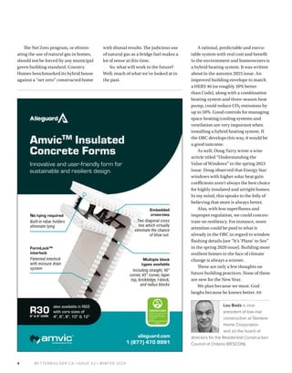BETTERBUILDER.CA | ISSUE 52 | WINTER 2024
4
with dismal results. The judicious use
of natural gas as a bridge fuel makes a
lot of sense at this time.
So, what will work in the future?
Well, much of what we’ve looked at in
the past.
A rational, predictable and execu­
table system with real cost and benefit
to the environment and homeowners is
a hybrid heating system. It was written
about in the autumn 2023 issue. An
improved building envelope to match
a HERS 46 (or roughly 20% better
than Code), along with a combination
heating system and three-season heat
pump, could reduce CO2 emissions by
up to 50%. Good controls for managing
space heating/cooling systems and
ventilation are very important when
installing a hybrid heating system. If
the OBC develops this way, it would be
a good outcome.
As well, Doug Tarry wrote a wise
article titled “Understanding the
Value of Windows” in the spring 2023
issue. Doug observed that Energy Star
windows with higher solar heat gain
coefficients aren’t always the best choice
for highly insulated and airtight homes.
In my mind, this speaks to the folly of
believing that more is always better.
Also, with less superfluous and
improper regulation, we could concen­
trate on resiliency. For instance, more
attention could be paid to what is
already in the OBC in regard to window
flashing details (see “It’s ‘Plane’ to See”
in the spring 2020 issue). Building more
resilient homes in the face of climate
change is always a winner.
These are only a few thoughts on
future building practices. None of them
are new for the New Year.
We plan because we must. God
laughs because he knows better. BB
Lou Bada is vice-
president of low-rise
construction at Starlane
Home Corporation
and on the board of
directors for the Residential Construction
Council of Ontario (RESCON).
The Net Zero program, or elimin­
ating the use of natural gas in homes,
should not be forced by any municipal
green building standard. Country
Homes benchmarked its hybrid house
against a “net zero” constructed home
 