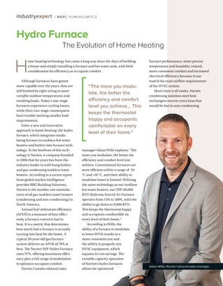BETTERBUILDER.CA | ISSUE 52 | WINTER 2024
industryexpert / MARC HUMINILOW YCZ
Although furnaces have gotten
more capable over the years, they are
still limited by right-sizing to meet
variable outdoor temperatures and
resulting loads. Today’s one-stage
furnaces experience cycling losses,
while their two-stage counterparts
have trouble meeting smaller load
requirements.
Enter a new and innovative
approach to home heating: the hydro
furnace, which integrates modu-
lating burners in tankless hot water
heaters and boilers into furnace tech-
nology. At the forefront of this tech-
nology is Navien, a company founded
in 2006 that for years has been the
industry leader in wall-hung boilers
and gas condensing tankless water
heaters. According to a recent report
from global market intelligence
provider BRG Building Solutions,
Navien is the number one manufac-
turer of all gas tankless water heaters
(condensing and non-condensing) in
North America.
Annual fuel utilization efficiency
(AFUE) is a measure of how effici­
ently a furnace converts fuel to
heat. It is a metric that determines
how much fuel a furnace is actually
turning into heat for the home. A
typical 20-year-old gas furnace
system delivers an AFUE of 70% at
best. The Navien NPF Hydro Furnace
rates 97%, offering maximum effici­
ency plus a full range of modulation
to optimize occupant comfort.
Navien Canada national sales
Hydro Furnace
The Evolution of Home Heating
manager Adam Wills explains: “The
more you modulate, the better the
efficiency and comfort level you
achieve. Conventional furnaces are
most efficient within a range of -10
°C and +10 °C, and their ability to
modulate lower is limited. Utilizing
the same technology as our tankless
hot water heaters, our NPF 60,000
BTU Hydronic Forced Air Furnace
operates from 15% to 100%, with the
ability to go down to 9,000 BTU.
This keeps the thermostat happy
and occupants comfortable on
every level of their home.”
According to Wills, the
ability of a furnace to modulate
to lower BTUs results in a
more consistent run and
the ability to properly size
HVAC equipment, which
equates to cost savings. The
variable capacity operation
of Navien’s hydro furnaces
allows for optimized
furnace performance, more precise
temperature and humidity control,
more consistent comfort and increased
electrical efficiency because it can
match the exact airflow requirements
of the HVAC system.
Here’s how it all works. Navien
condensing stainless steel heat
exchangers recover extra heat that
would be lost in non-condensing
Adam Wills, Navien national sales manager.
“The more you modu­
late, the better the
efficiency and comfort
level you achieve… This
keeps the thermostat
happy and occupants
comfortable on every
level of their home.”
H
ome heating technology has come a long way since the days of building
a house and simply installing a furnace and hot water tank, with little
consideration for efficiency or occupant comfort.
 