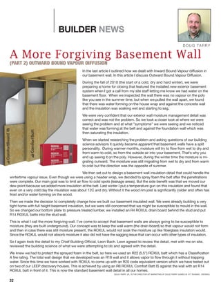 32
BUILDER NEWS
DOUG TARRY
A More Forgiving Basement Wall
(PART 2) OUTWARD BOUND VAPOUR DIFFUSION
In the last article I outlined how we dealt with Inward Bound Vapour diffusion in
our basement wall. In this article I discuss Outward Bound Vapour Diffusion.
During the fall of 2010 (the start of a cold, dry and hard winter), we were
preparing a home for closing that featured the installed new exterior basement
system when I got a call from my site staff letting me know we had water on the
basement floor. When we inspected the wall there was no vapour on the poly
like you see in the summer time, but when we pulled the wall apart, we found
that there was water forming on the house wrap and against the concrete wall
and the insulation was soaking wet and starting to sag.
We were very confident that our exterior wall moisture management detail was
correct and was not the problem. So we took a closer look at where we were
seeing the problem and at what "symptoms" we were seeing and we noticed
that water was forming at the belt and against the foundation wall which was
then saturating the insulation.
When we started researching the problem and asking questions of our building
science advisors it quickly became apparent that basement walls have a split
personality. During warmer months, moisture will try to flow from wet to dry and
from warm to cold, so from the outside air into your basement. That's why you
end up seeing it on the poly. However, during the winter time the moisture is mi-
grating outward. The moisture was still migrating from wet to dry and from warm
to cold but the direction was the opposite of summer.
We then set out to design a basement wall insulation detail that could handle the
wintertime vapour issue. Even though we were using a header wrap, we decided to spray foam the belt after the penetrations
were complete. Our main goal was to limit air flow to cold spots (leakage areas). But the side benefit was that we moved our
dew point because we added more insulation at the belt. Last winter I put a temperature gun on this insulation and found that
even on a very cold day the insulation was about 12C and dry. Without it the wood rim joist is significantly colder and often has
frost and/or water forming on the wood.
Then we made the decision to completely change how we built our basement insulated wall. We were already building a very
tight home with full height basement insulation, but we were still concerned that we might be susceptible to mould in the wall.
So we changed our bottom plate to pressure treated lumber, we installed an R4 ROXUL drain board behind the stud and put
R14 ROXUL batts into the stud wall.
This is what I call the more forgiving wall. I've come to accept that basement walls are always going to be susceptible to
moisture (they are built underground). Our concept was to keep the wall warm (the drain board) so that vapour would not form
and then in case there was still moisture present, the ROXUL would not soak the moisture up like fiberglass insulation would.
Since the ROXUL would not absorb moisture it also did not have the sagging issue that can occur with other types of insulation.
So I again took the detail to my Chief Building Official, Leon Bach. Leon agreed to review the detail, met with me on site,
reviewed the building science of what we were attempting to do and agreed with the detail.
We knew we had to protect the sprayed foam in the belt, so here we used an R22 (5.5") ROXUL batt which has a Classification
A fire rating. The total wall design that we developed was an R18 wall and it allows vapor to flow through it without trapping
water. Since this time we have worked with ROXUL to come up with an R20 code equivalent version which we have tested out
on two of our LEEP discovery houses. This is achieved by using an R6 ROXUL Comfort Batt IS against the wall with an R14
ROXUL batt in front of it. This is now the standard basement wall detail in all our homes.
DOUG TARRY JR., IS THE DIRECTOR OF MARKETING AT DOUG TARRY HOMES IN ST. THOMAS , ONTARIO.
 