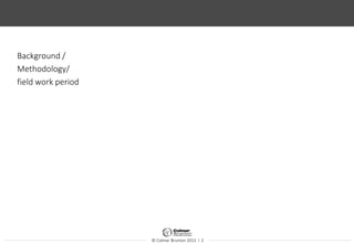 © Colmar Brunton 2013 I 2
Background /
Methodology/
field work period
 