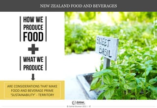 © Colmar Brunton 2013 I 37
NEW ZEALAND FOOD AND BEVERAGES
ARE CONSIDERATIONS THAT MAKE
FOOD AND BEVERAGE PRIME
‘SUSTAINABILITY’ - TERRITORY
 
