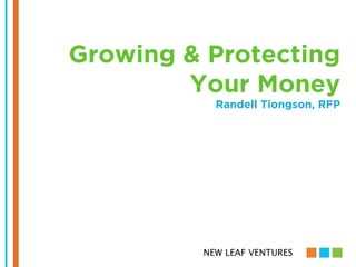 Growing & Protecting
Your Money
Randell Tiongson, RFP

NEW LEAF VENTURES

 
