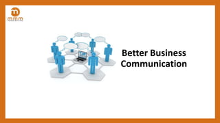 Better Business
Communication
 