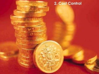 2. Cost Control




                                   115
             Knowledge Transfer Networks
             Accelerating business innovation;
             a Technology Strategy Board programme
 