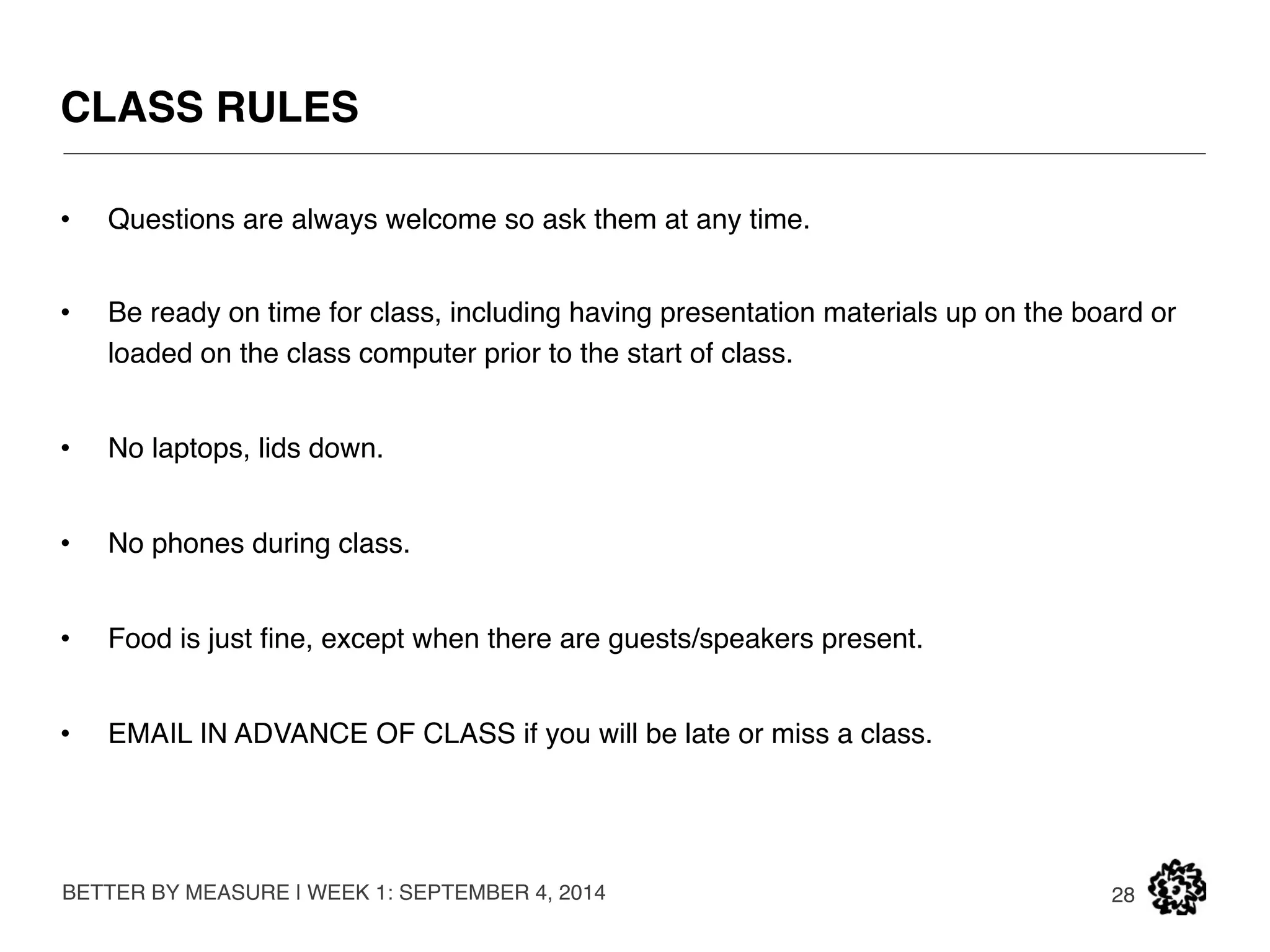 HOMEWORK 
FIRST ASSIGNMENT 
BETTER BY MEASURE | WEEK 1: SEPTEMBER 4, 2014 
 