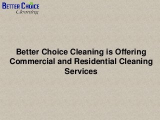 Better Choice Cleaning is Offering
Commercial and Residential Cleaning
Services
 