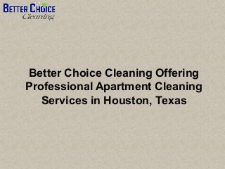 Better Choice Cleaning Offering
Professional Apartment Cleaning
Services in Houston, Texas
 