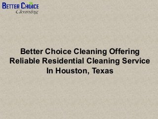 Better Choice Cleaning Offering
Reliable Residential Cleaning Service
In Houston, Texas
 