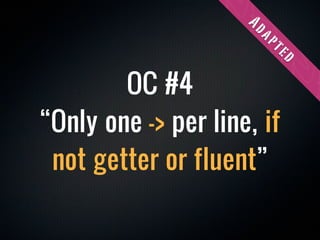 Ad
                      ap
                       te
                          d
        OC #4
“Only one -> per line, if
 not getter or fluent”
 