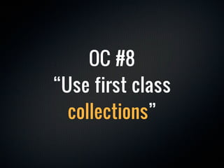 OC #8
“Use first class
  collections”
 