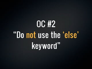 OC #2
“Do not use the ‘else’
      keyword”
 