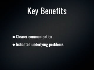 Key Benefits


• Clearer communication
• Indicates underlying problems
 