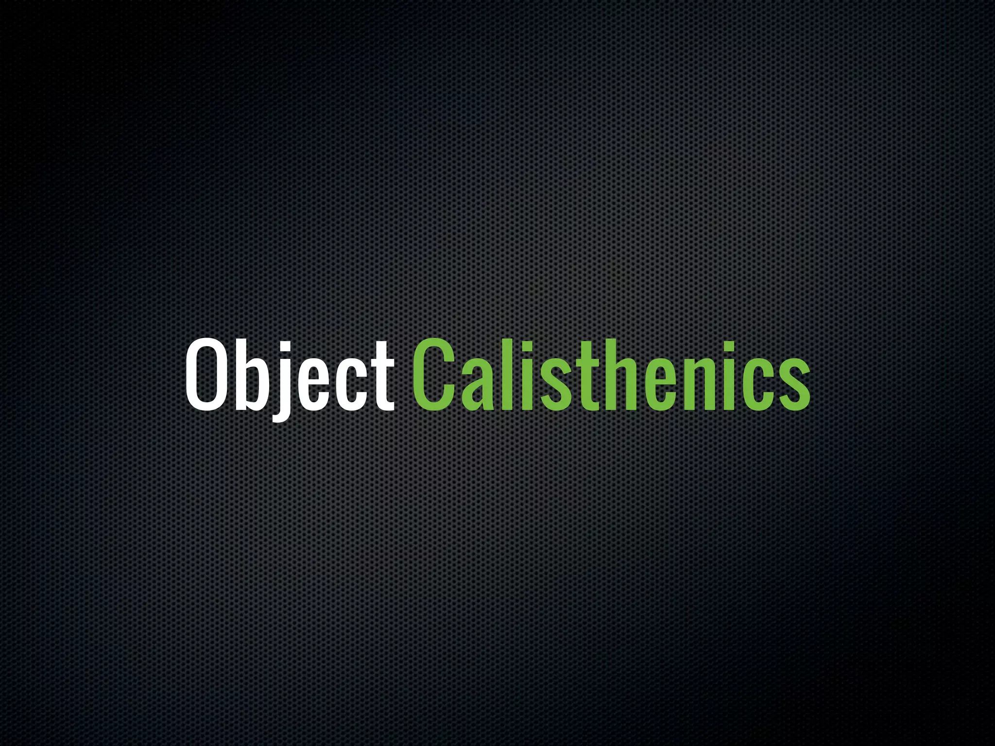 Object Calisthenics
 