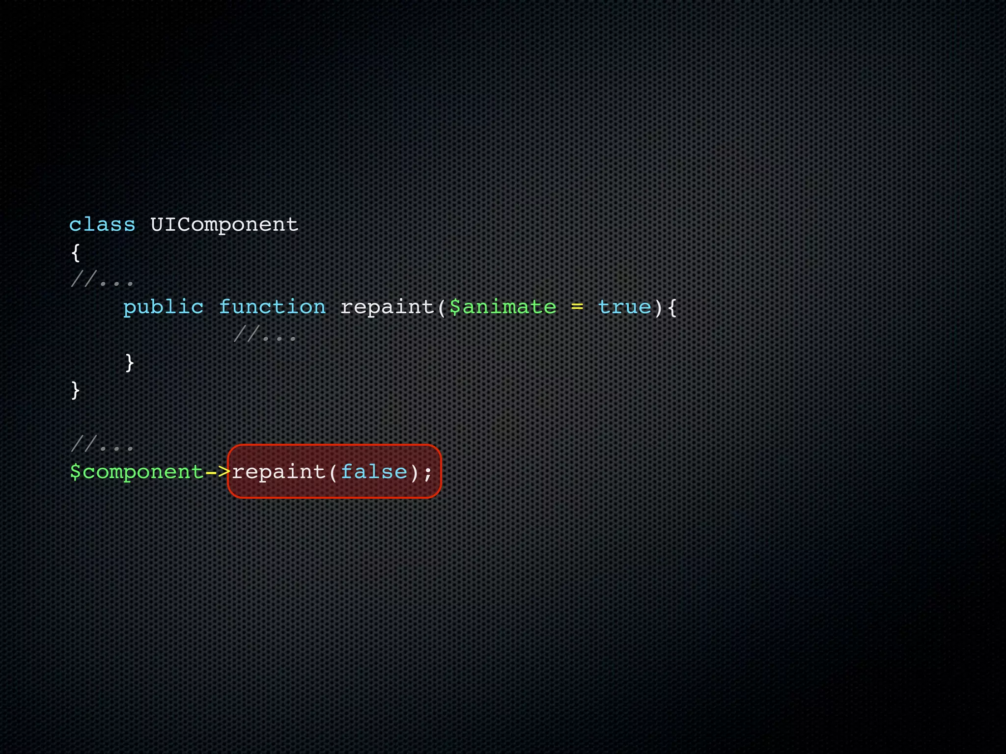 class UIComponent
{
//...
    public function repaint($animate = true){
            //...
    }
}

//...
$component->repaint(false);
 