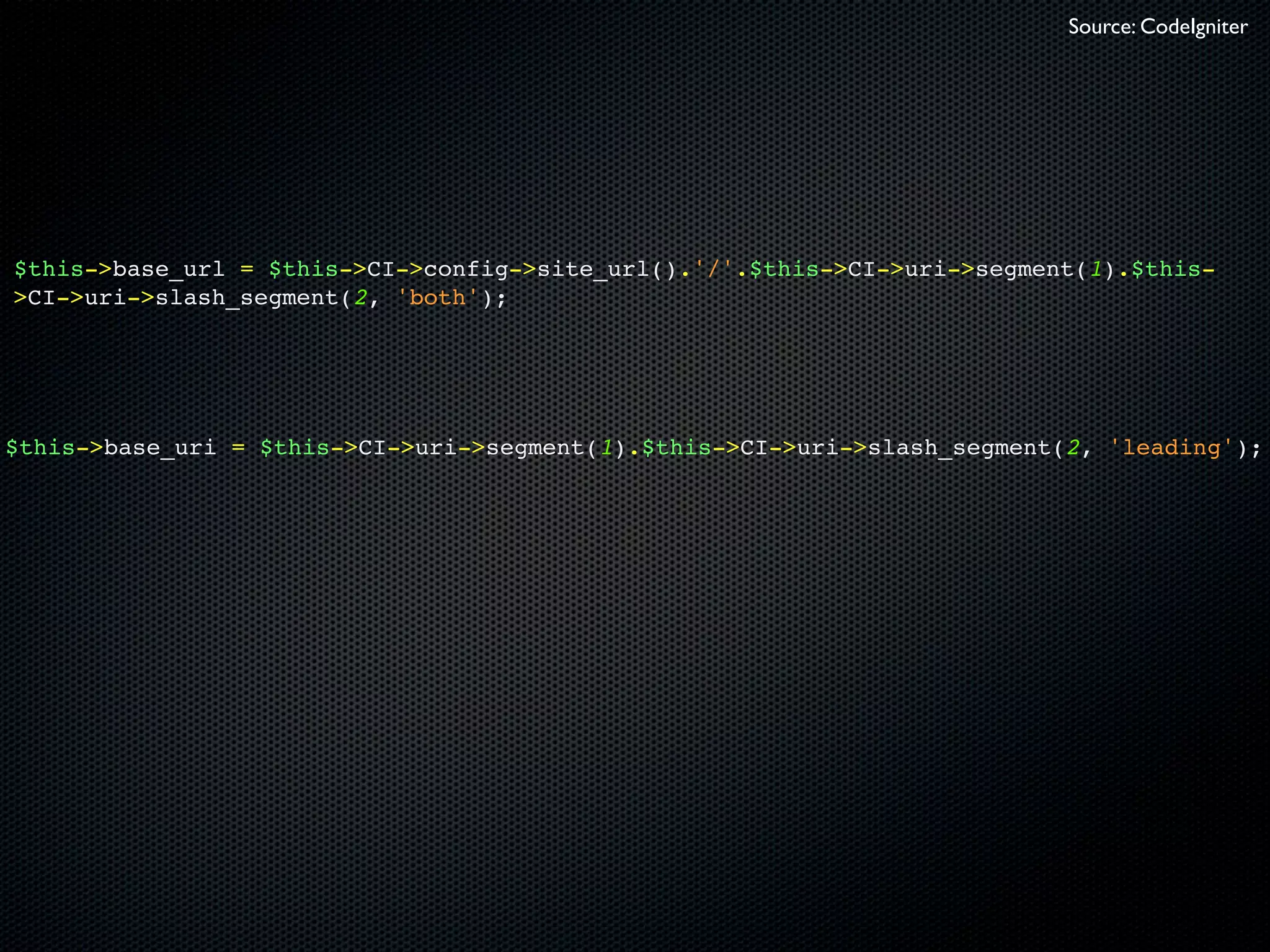 Source: CodeIgniter




$this->base_url = $this->CI->config->site_url().'/'.$this->CI->uri->segment(1).$this-
>CI->uri->slash_segment(2, 'both');




$this->base_uri = $this->CI->uri->segment(1).$this->CI->uri->slash_segment(2, 'leading');
 