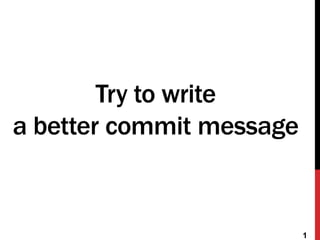 Try to write
a better commit message
1
 