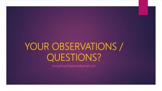YOUR OBSERVATIONS /
QUESTIONS?
murgatroydstephen@gmail.com
 