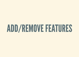 ADD/REMOVE FEATURES
 