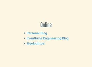 Online
Personal Blog
Eventbrite Engineering Blog
@golodhros
 