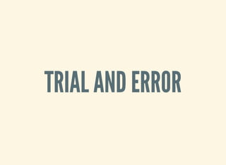 TRIAL AND ERROR
 