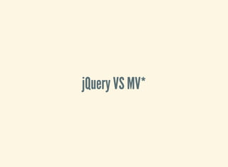 jQuery VS MV*
 