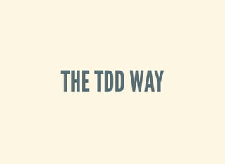 THE TDD WAY
 