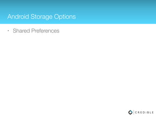 Android Storage Options
• Shared Preferences
 